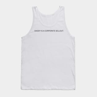Daddy Is A Corporate Sellout Tank Top